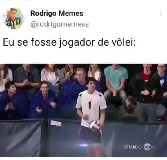 Rodrigo Memes Eu se fosse jogador de vôlei: - iFunny