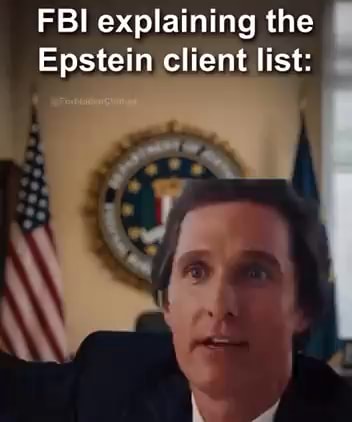 FBI explaining the Epstein client list: - iFunny