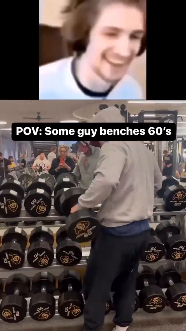 POV Some guy benches 60's TE iFunny