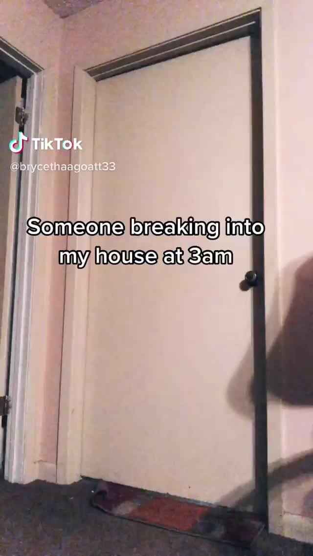 TikTok Someone breaking into my house at iFunny