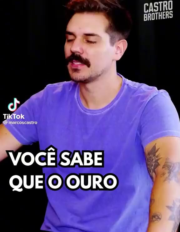 CASTRO TikTok VOCÊ SABE QUE O OURO - IFunny Brazil