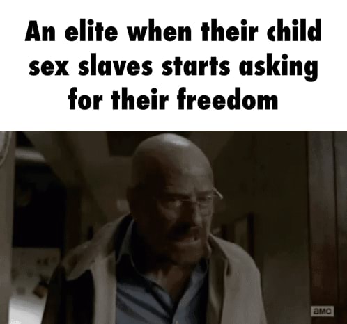 An elite when their child sex slaves starts asking for their …