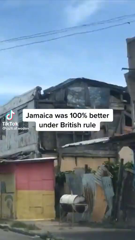 Jamaica was 100 better under British rule iFunny