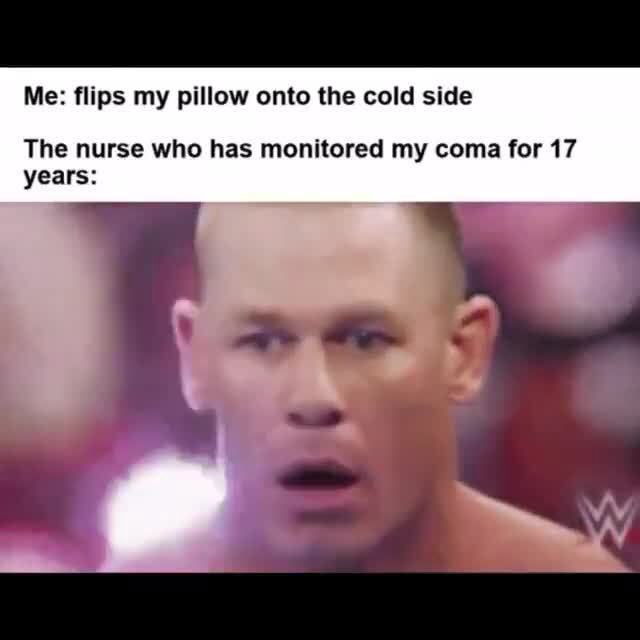 Me flips my pillow onto the cold side The nurse who has monitored my