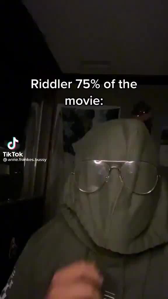 Riddler 75% of the movie: TikTok re - iFunny
