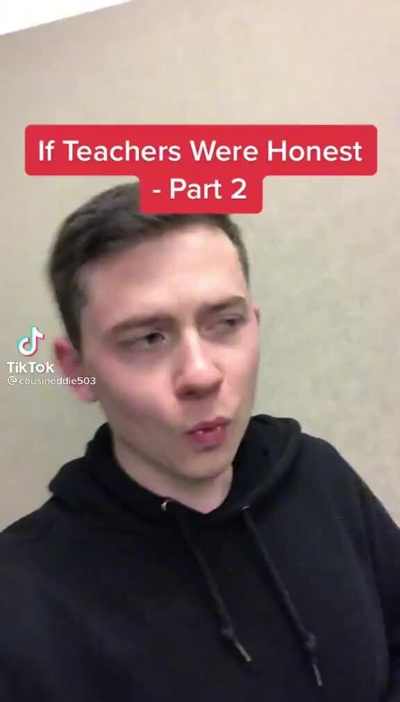 If Teachers Were Honest Part cf TikTok - iFunny