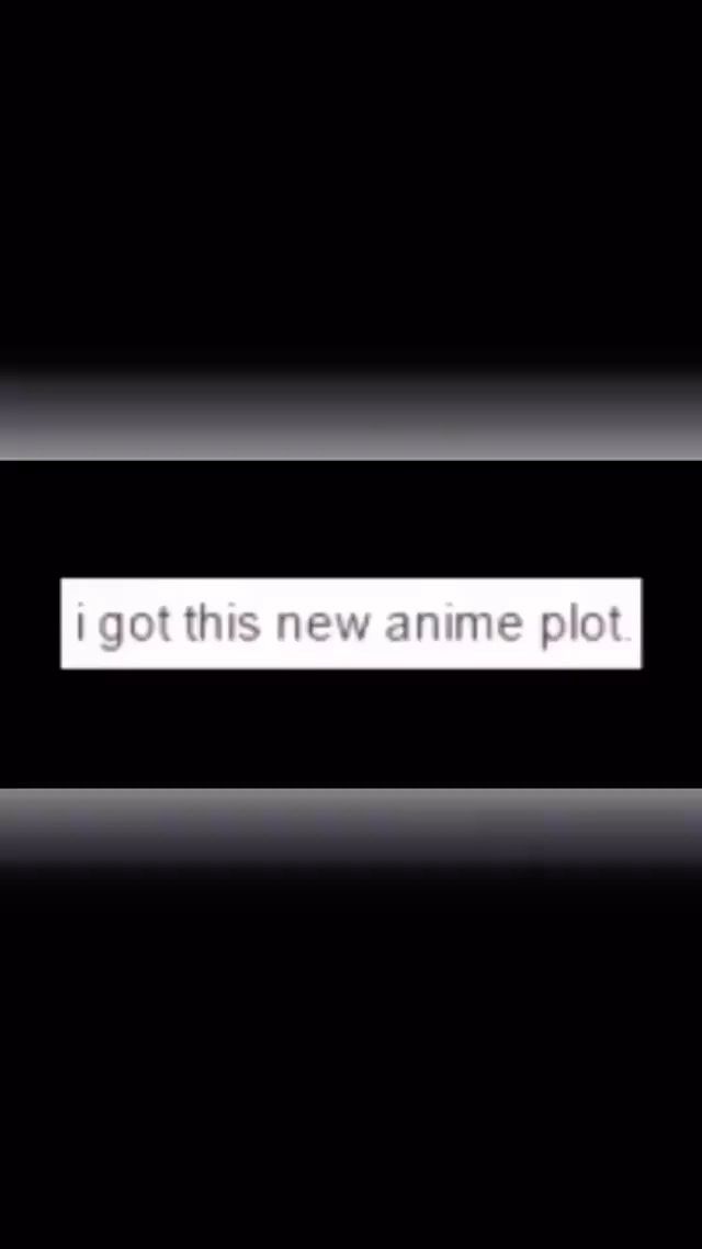 Got this new anime plot iFunny