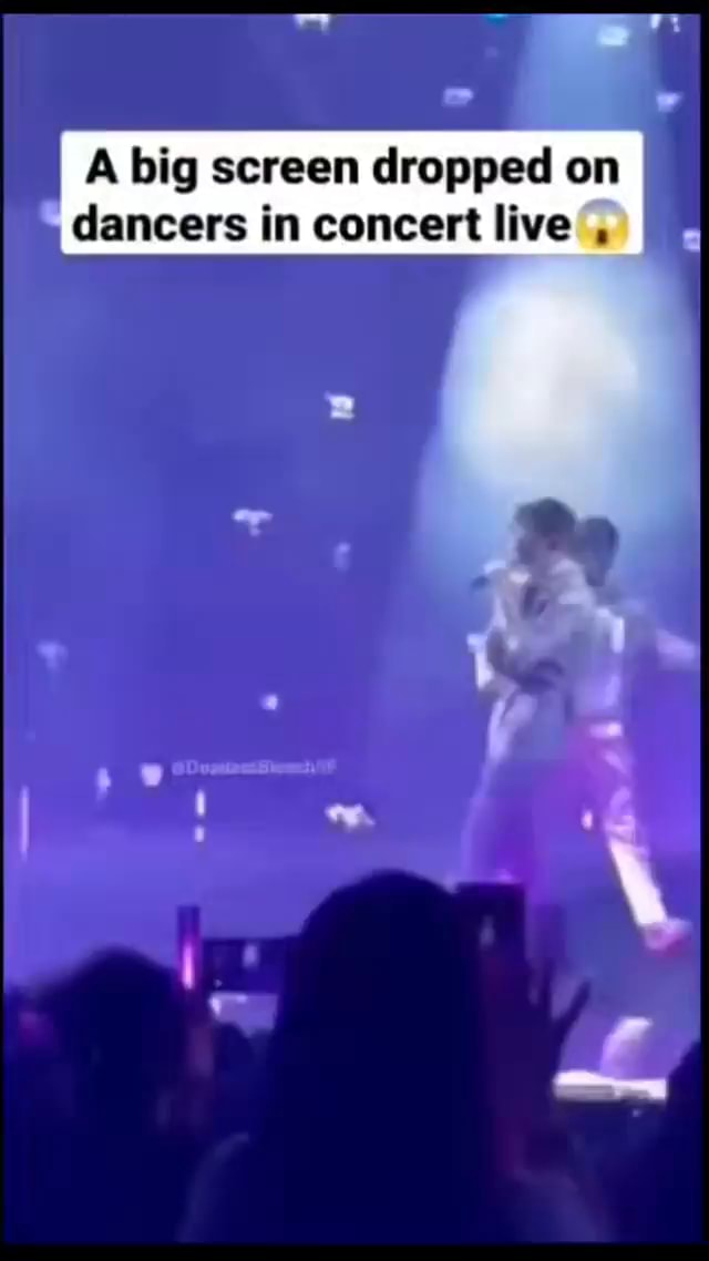 A big screen dropped on dancers in concert live - iFunny