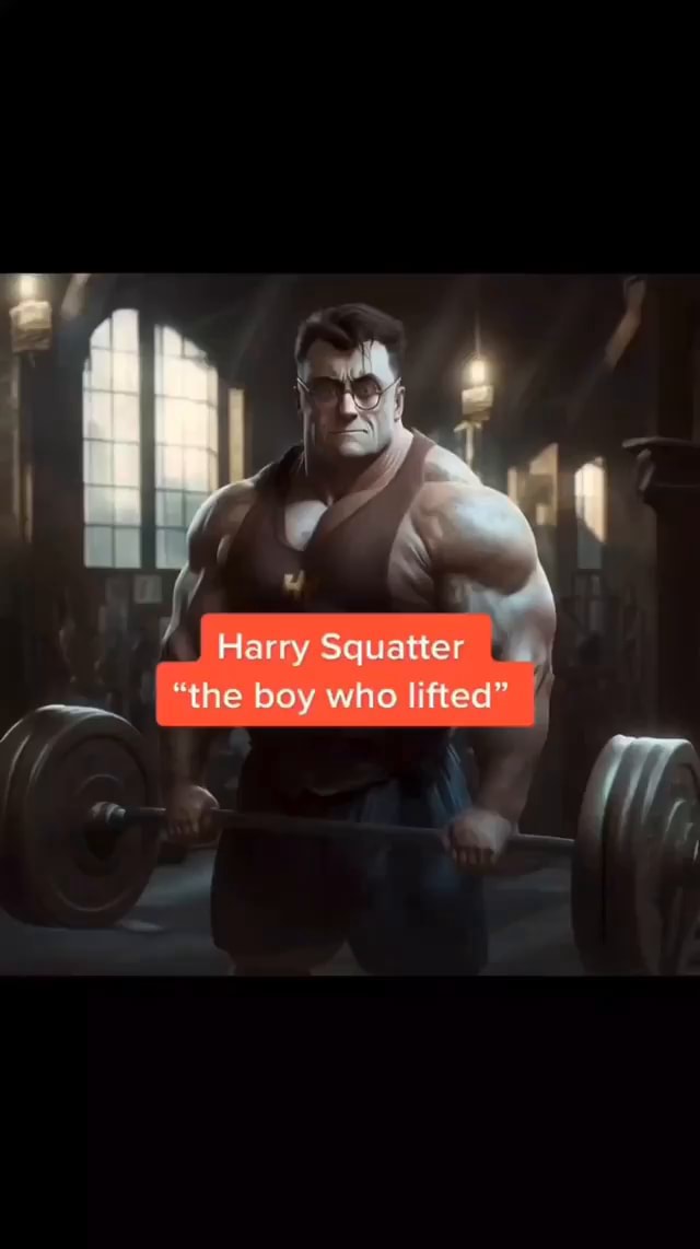 Harry Squatter "the boy who lifted" iFunny