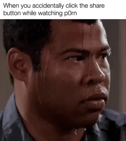 When you accidentally click the share button while watching pOrn - iFunny