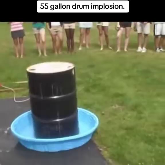 55 gallon drum implosion. by - iFunny