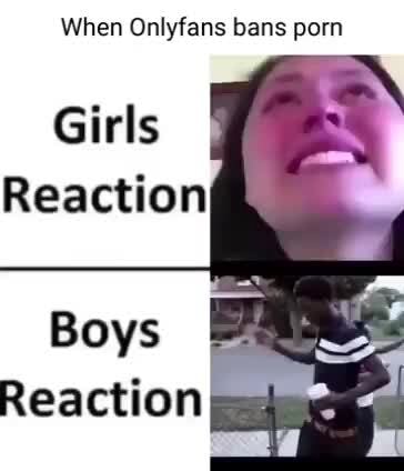 When Onlyfans bans porn Girls Reaction Boys Reaction - iFunny