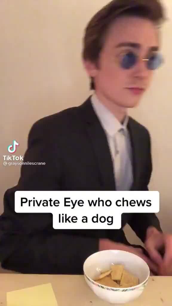 Tik Tok Private Eye who chews like a dog - iFunny