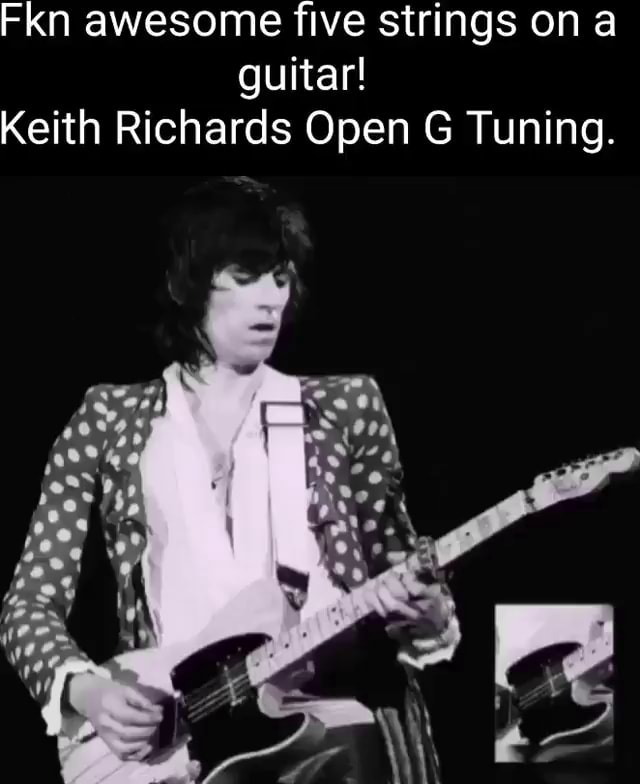 Fkn awesome five strings on a guitar! Keith Richards Open G Tuning