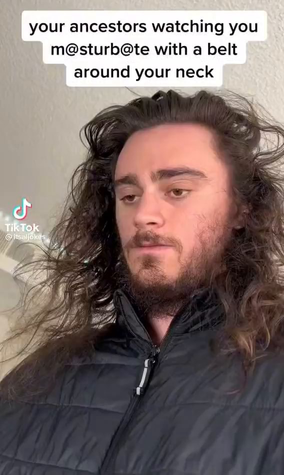 Your ancestors watching you with a belt around your neck cf Tik Tok