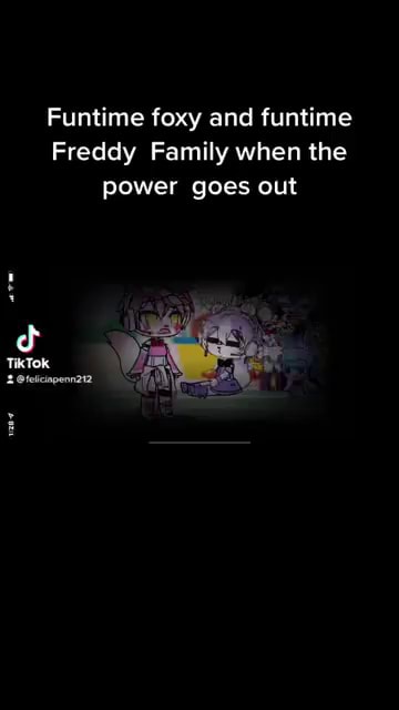 Funtime foxy and funtime Freddy Family when the power goes out - iFunny