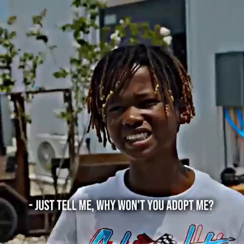 JUST TELL ME, WHY WON'T YOU ADOPT ME? - iFunny