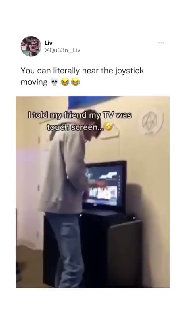 You can literally hear the joystick moving was my iFunny