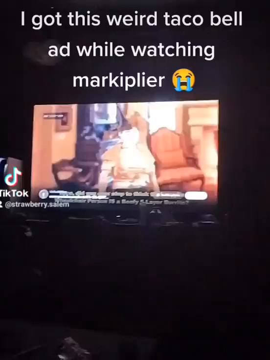 I got this weird taco bell ad while watching markiplier ikTokI - iFunny