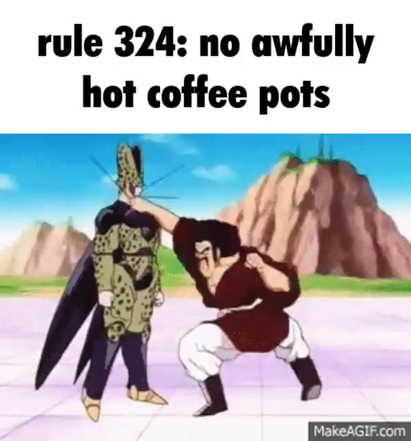 Rule 324 no awfully hot coffee pots iFunny