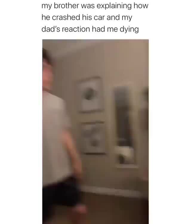 He crashed his car and my dad's reaction had me dying iFunny