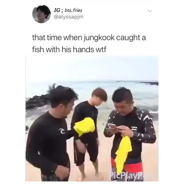 That time when jungkook caught a fish with his hands wtf iFunny