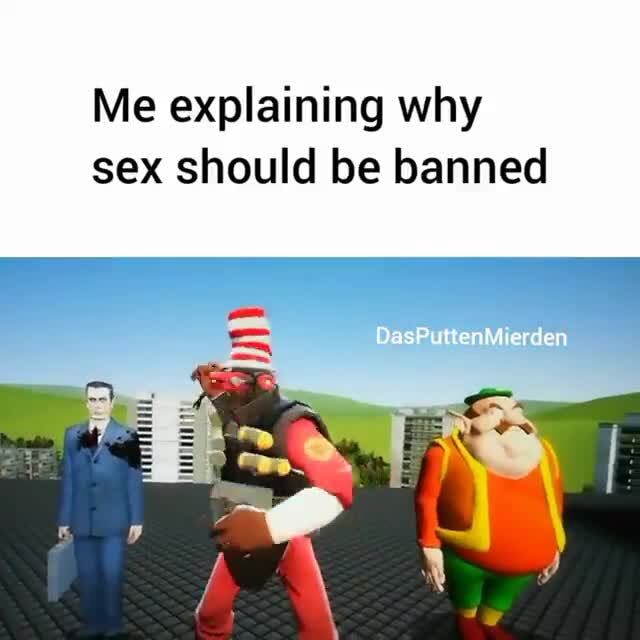 Me Explaining Why Sex Should Be Banned Dasputtenmierden Ifunny Brazil