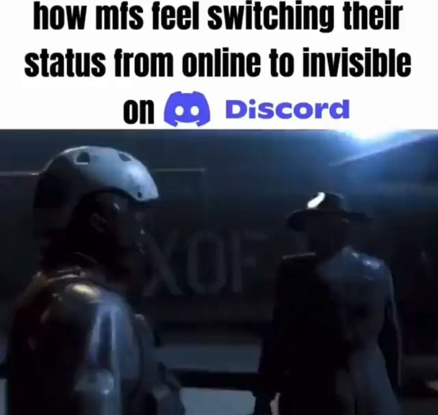 How mfs feel switching their Status from online to invisible on Discord ...