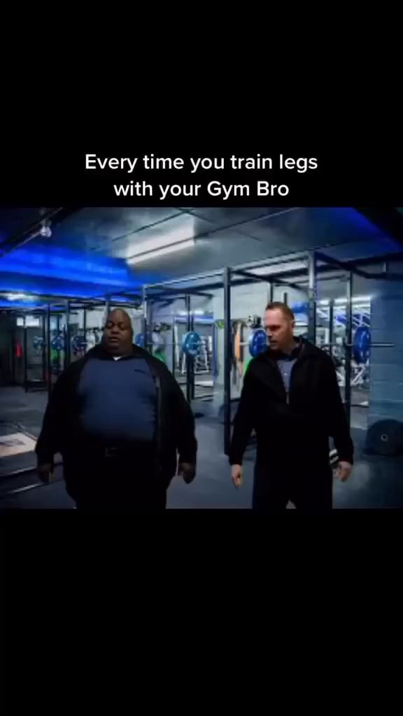 Every time you train legs with your Gym Bro I - iFunny