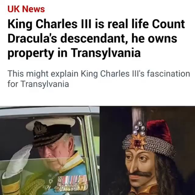 King Charles III is real life Count Dracula's descendant, he owns property  in Transylvania