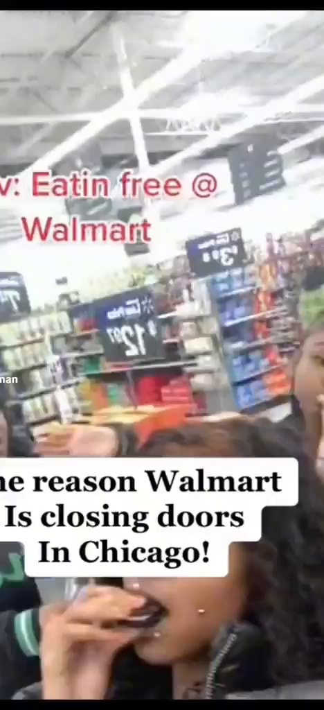 Eatin Free Walmatt Ie Reason Walmart Is Closing Doors In Chicago! - IFunny