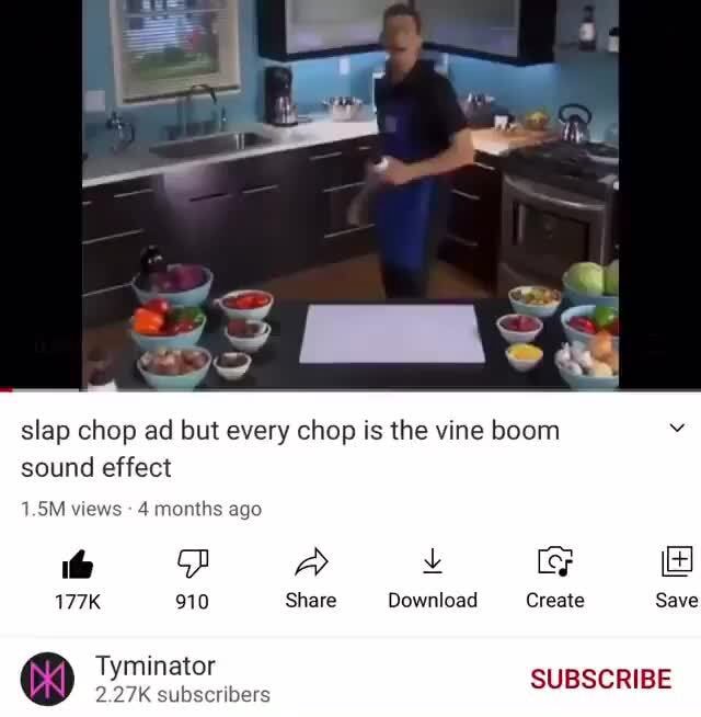 Slap chop ad but every chop is the vine boom sound effect 1.5M views 4  months ago 177K 910 Share Download Create Save SUBSCRIBE - iFunny