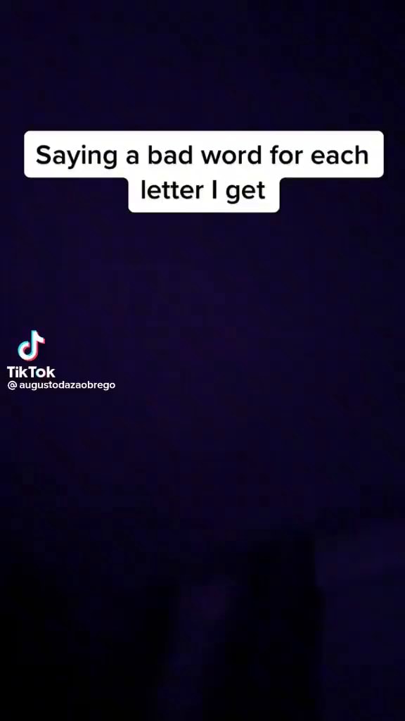 saying-a-bad-word-for-each-letter-i-get-tiktok-augustodazaobrego-ifunny