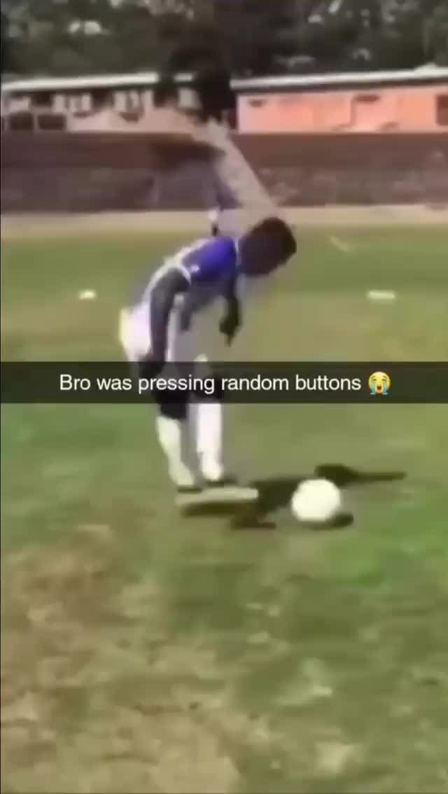 Bro was pressing random buttons - iFunny