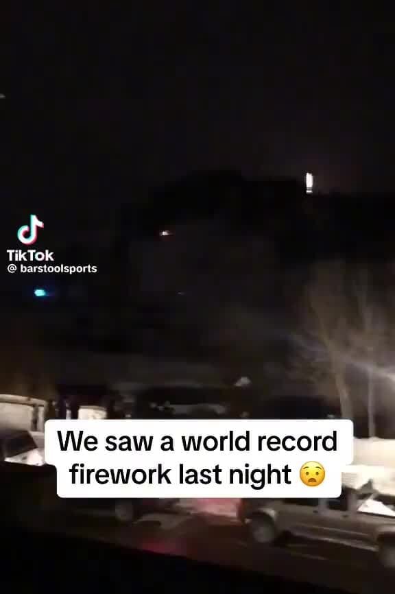 TikTok barstoolsports We saw a world record firework last night iFunny