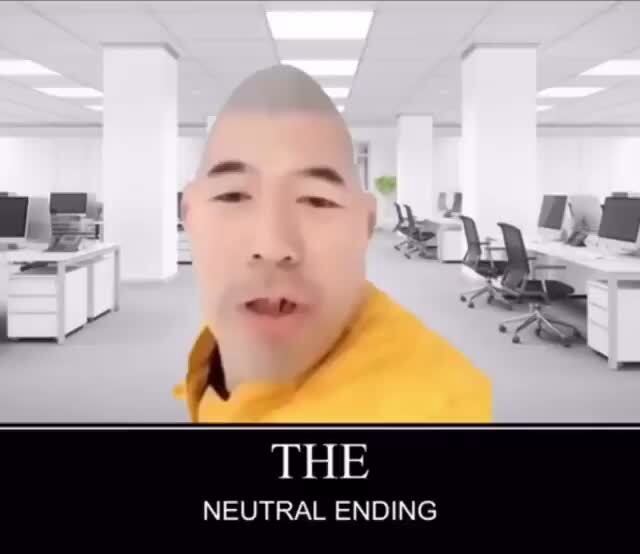 THE NEUTRAL ENDING - iFunny