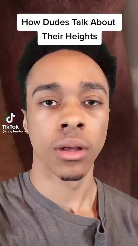 How Dudes Talk About Their Heights Tik TOR iFunny
