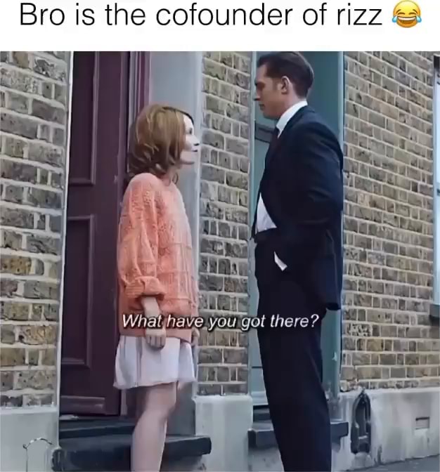 Have You Got The Rizz Bro is the cofounder of rizz & have you got there? - iFunny