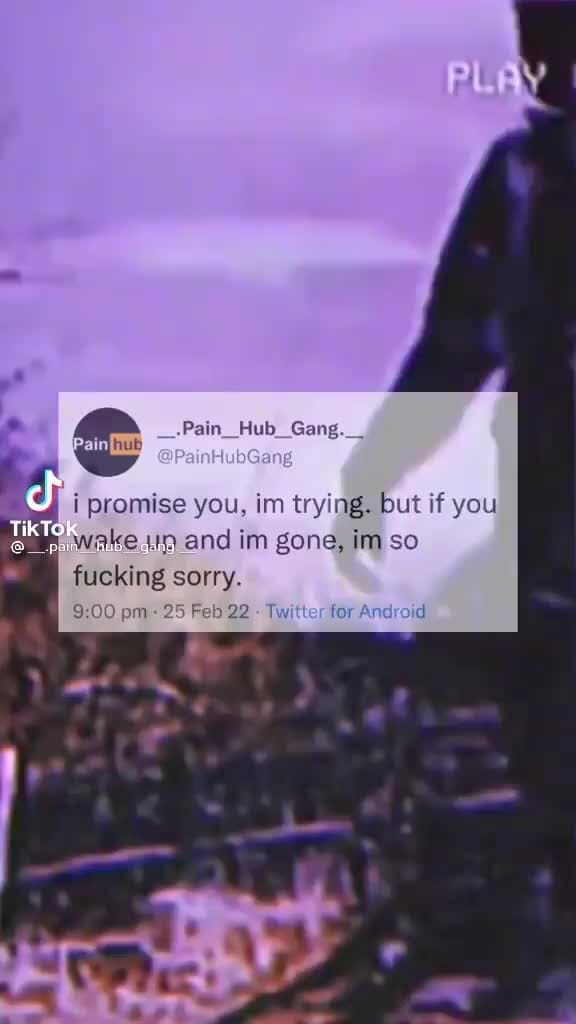 Pain_Hub_Gang._ hub i promise you, im trying. but if you wake and in