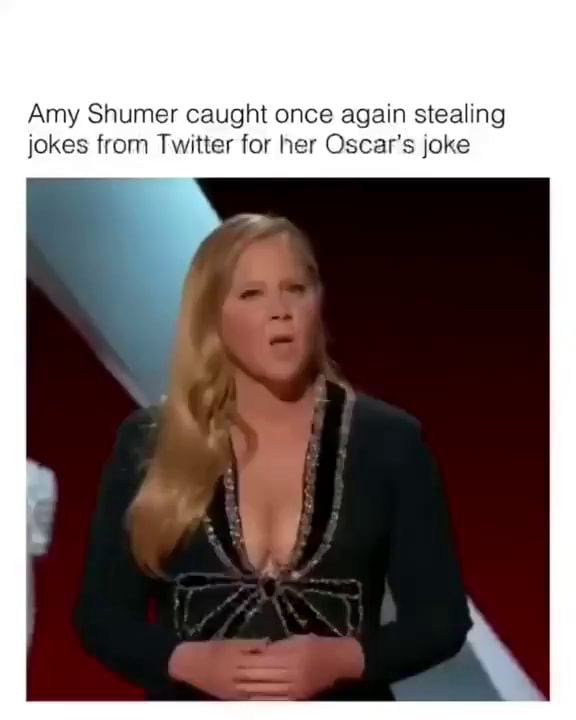 Amy Shumer Caught Once Again Stealing Jokes From Twitter For Her Oscars Joke Ifunny 