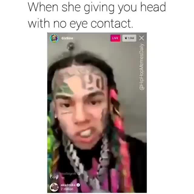 When she giving you head with no eye contact. iFunny