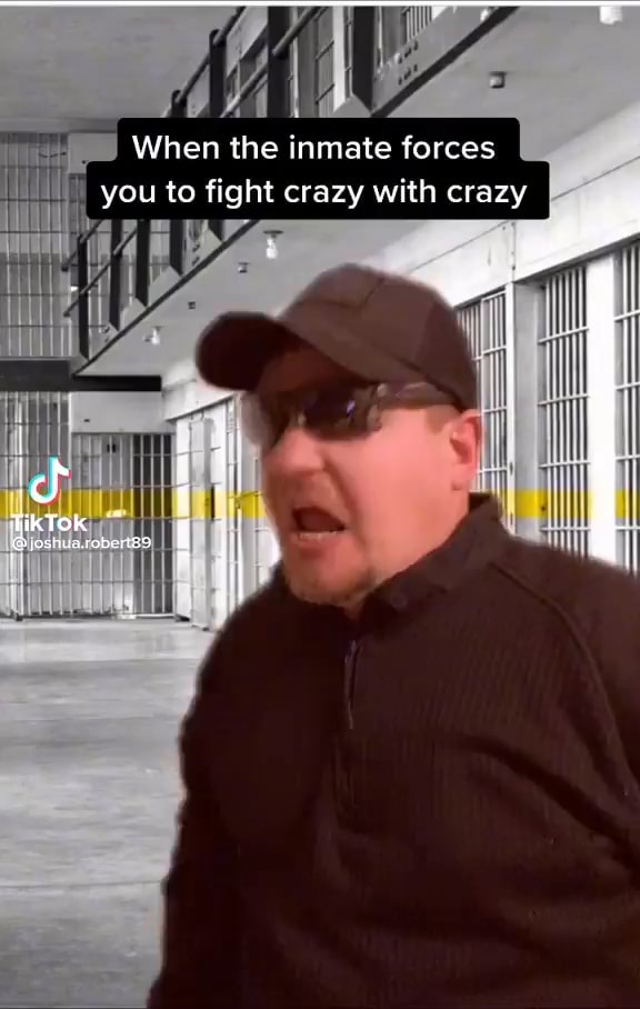 When the inmate forces you to fight crazy with crazy TikTok - iFunny