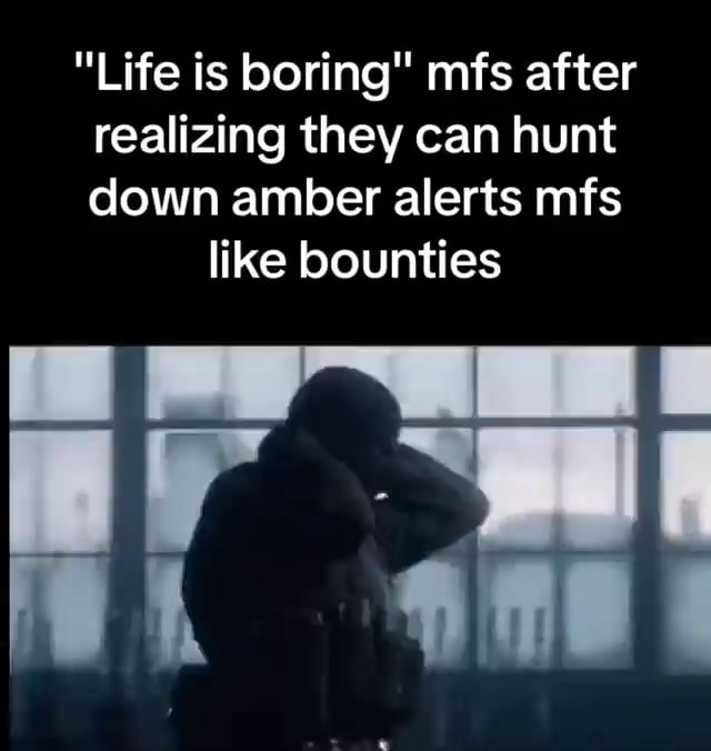 Life is boring&quot; mfs after realizing they can hunt down amber 