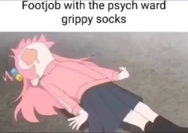 Footjob With The Psych Ward Grippy Socks Ifunny