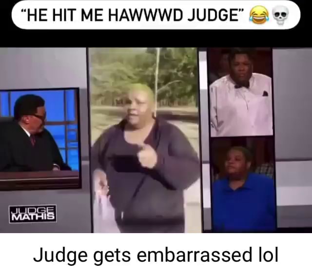 "HE HIT ME HAWWWD JUDGE" Judge gets embarrassed lo - iFunny
