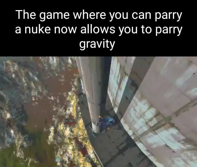 The game where you can parry a nuke now allows you to parry gravity ...