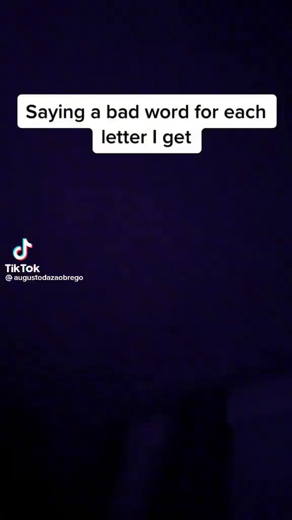 saying-a-bad-word-for-each-letter-i-get-tiktok-augustodazaobrego-ifunny