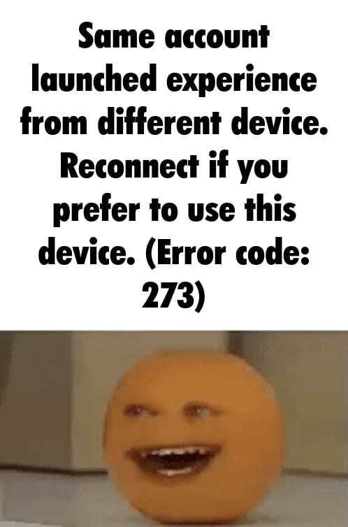 Same account launched from different device. Same account launched from different device