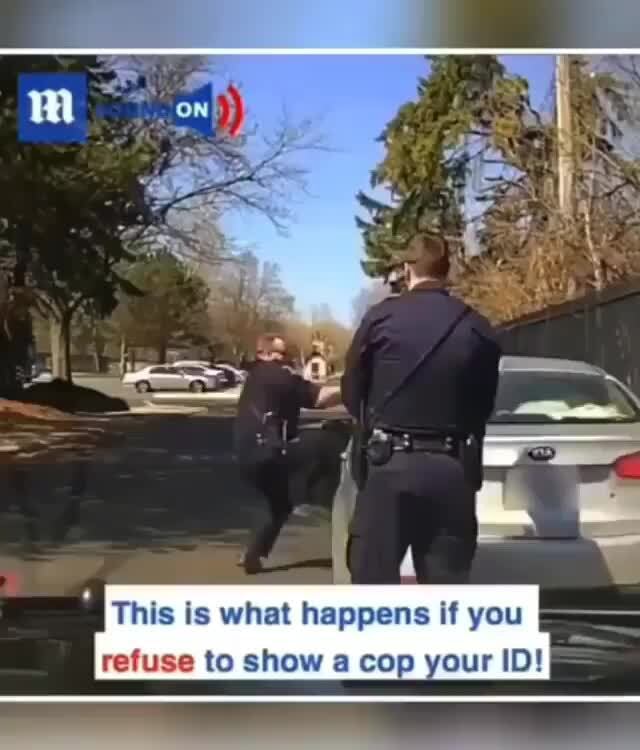 refuse-to-show-a-cop-your-id-ifunny