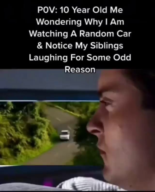 POV: 10 Year Old Me Wondering Why I Am Watching A Random Car & Notice ...